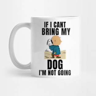 If I Can't Bring My Dog, I'm Not Going Funny Mug